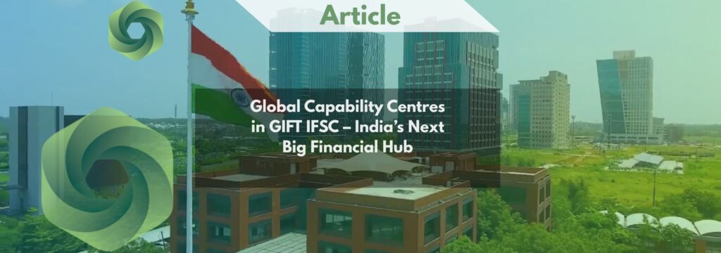 Global Capability Centres in GIFT IFSC – India’s Next Big Financial Hub