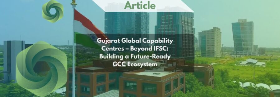 Gujarat Global Capability Centres – Beyond IFSC: Building a Future-Ready GCC Ecosystem