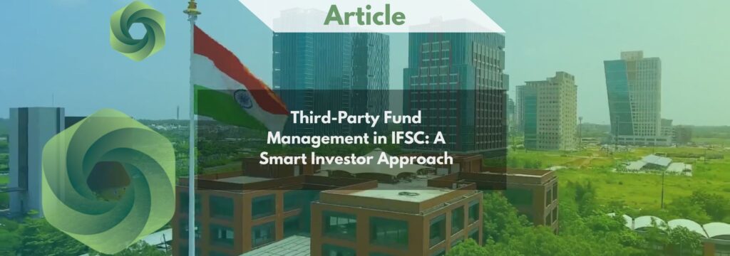IFSCA Introduces Third-Party Fund Management Model in GIFT IFSC