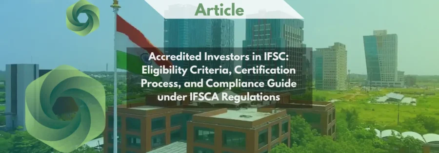 Accredited Investors in IFSC Eligibility Criteria, Certification Process, and Compliance Guide under IFSCA Regulations