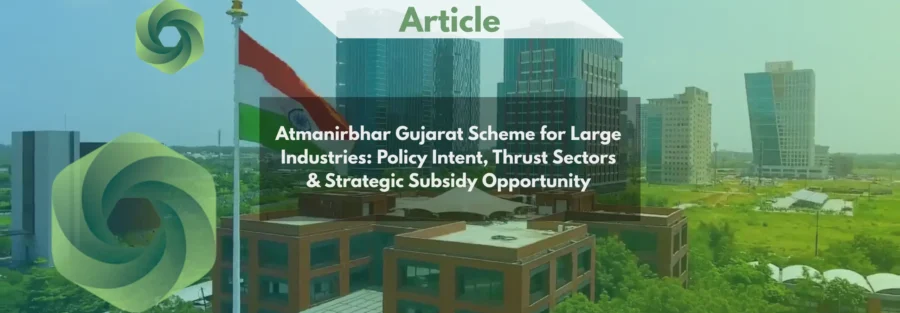 Atmanirbhar Gujarat Scheme for Large Industries Policy Intent, Thrust Sectors & Strategic Subsidy Opportunity