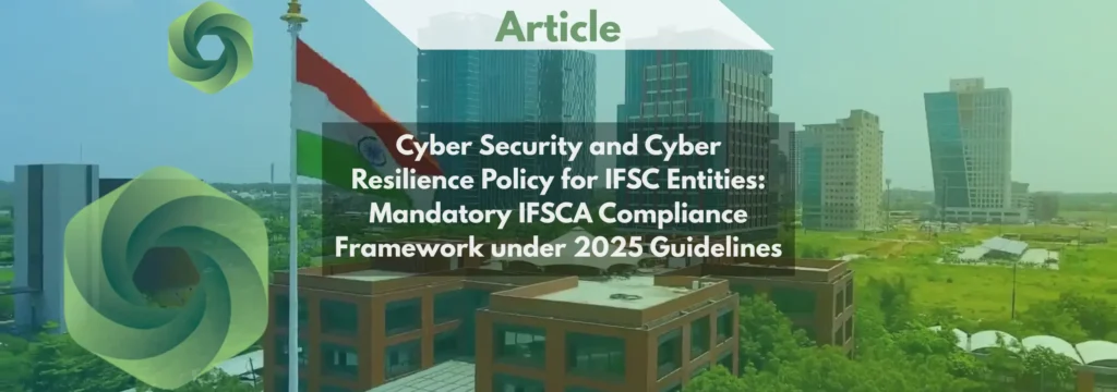 Cyber Security and Cyber Resilience Policy for IFSC Entities Mandatory IFSCA Compliance Framework under 2025 Guidelines