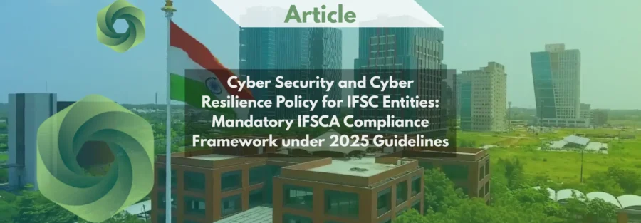 Cyber Security and Cyber Resilience Policy for IFSC Entities Mandatory IFSCA Compliance Framework under 2025 Guidelines