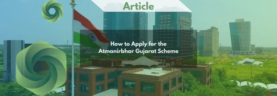 How to Apply for the Atmanirbhar Gujarat Scheme Subsidy Application Process, Timelines & Compliance Roadmap