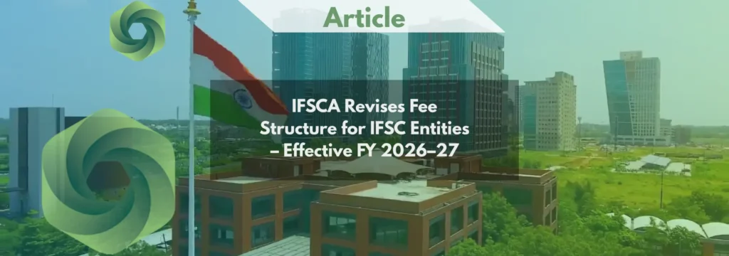 IFSCA Revises Fee Structure for IFSC Entities – Effective FY 2026–27