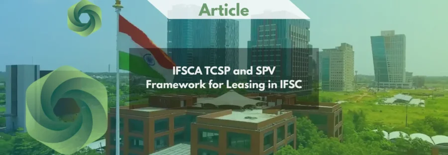 IFSCA TCSP and SPV Framework for Leasing in IFSC