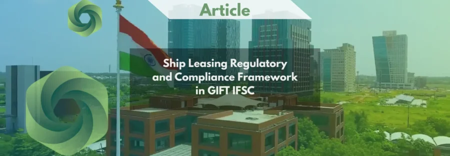 Ship Leasing Regulatory and Compliance Framework in GIFT IFSC