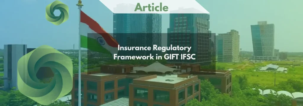 Insurance Business in GIFT IFSC Regulatory Framework, Structures and Compliance Guide