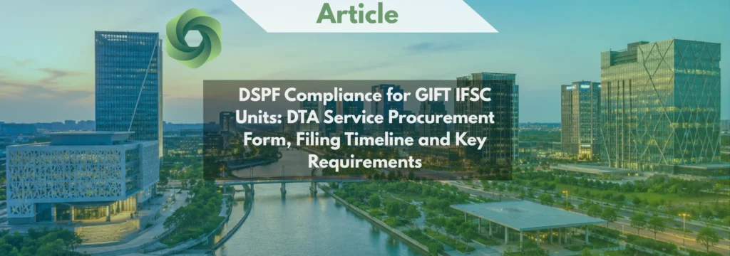 DSPF Compliance for GIFT IFSC Units DTA Service Procurement Form, Filing Timeline and Key Requirements